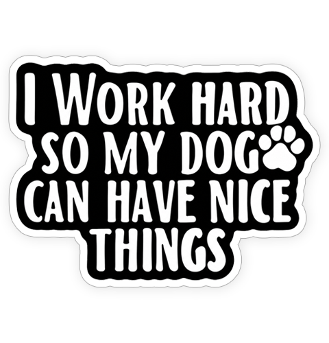 Sticker - I work hard so my dog