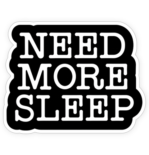 Sticker - Need more sleep