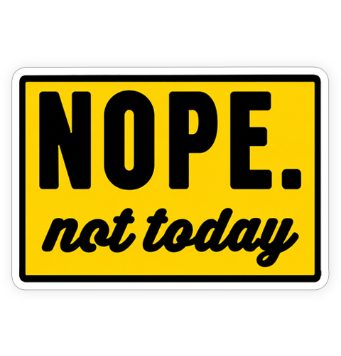 Sticker - Nope. Not today