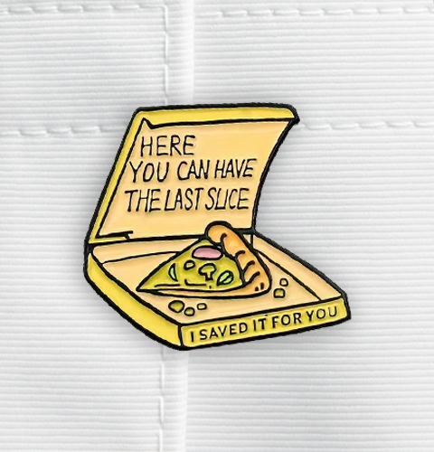 Enamel pin with a slice of pizza in an open box, text 'Here you can have the last slice, I saved it for you' on a white background.