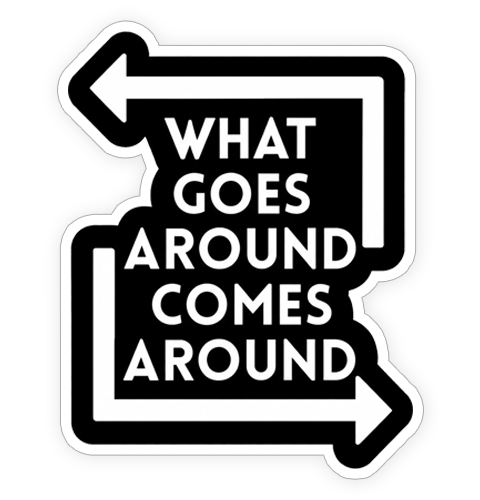 Sticker - What goes around comes around
