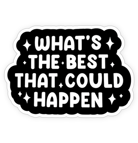Sticker - What's the best that could happen