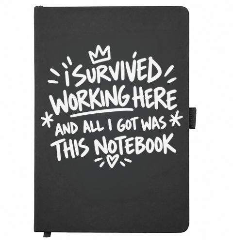 Black A5 notebook reading I Survived Working Here and All I Got Was This Notebook