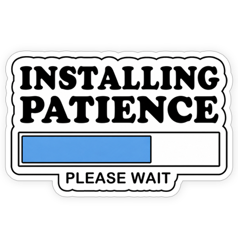 Sticker - Installing patience