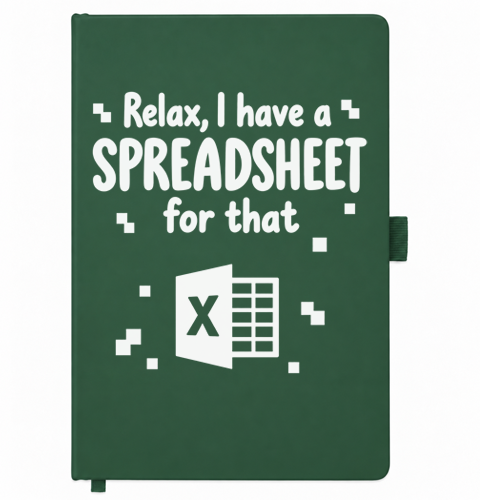 Green A5 notebook reading Relax, I Have a Spreadsheet for That