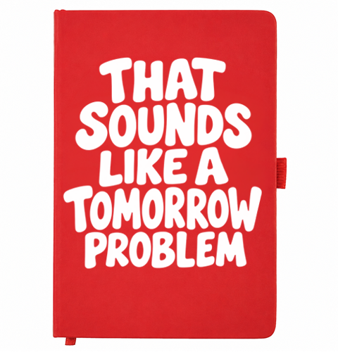 Red A5 notebook reading That sounds like a tomorrow problem