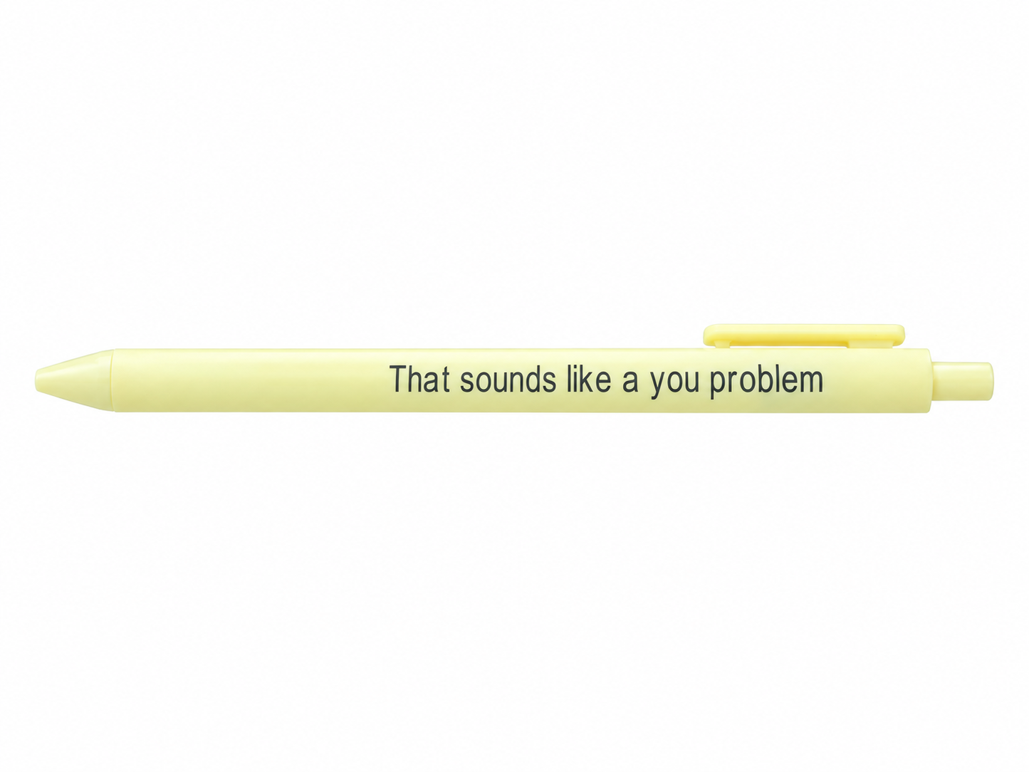 Yellow pen with That sounds like a you problem printed on the side