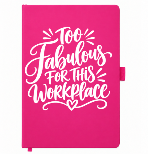Pink A5 notebook reading Too Fabulous For This Workplace