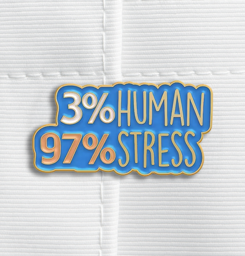 Enamel Pin - 3% Human 97% Stress