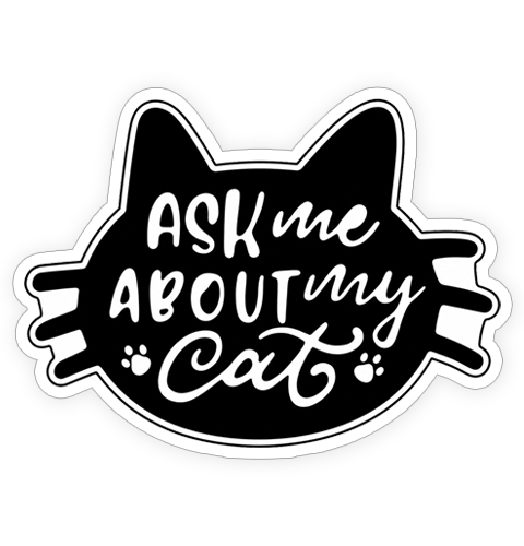 Sticker - Ask me about my cat