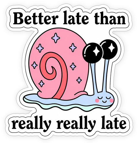 Sticker - Better Late