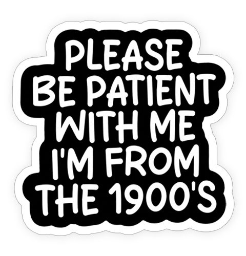 Sticker - I'm from the 1900's