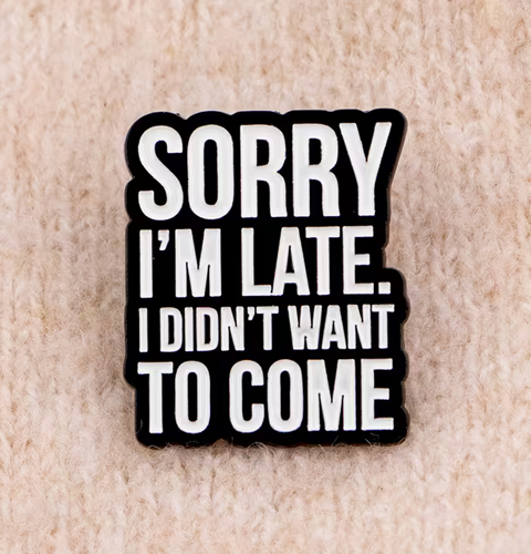 Enamel Pin - I didn't want to come
