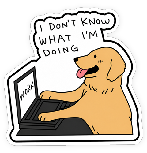 Sticker - I don't know what I'm doing