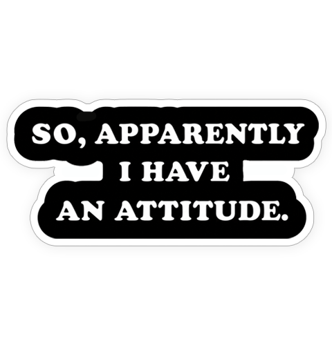 Sticker - I have an attitude