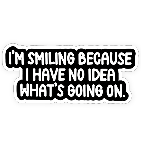 Sticker - I'm smiling because
