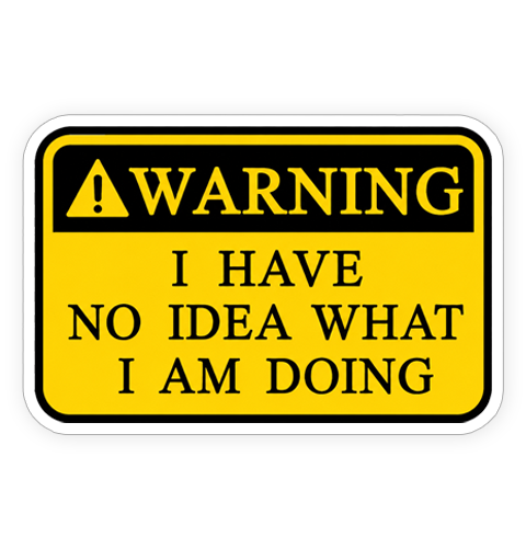 Sticker - No idea what I am doing