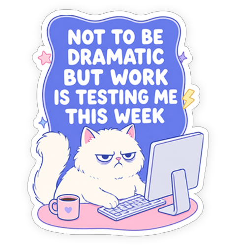 Sticker - Not to be dramatic