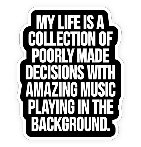 Sticker - Poorly made decisions