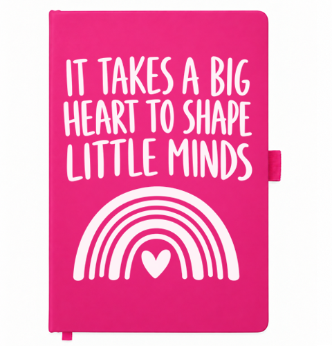 Pink A5 notebook reading It Takes a Big Heart to Shape Little Minds