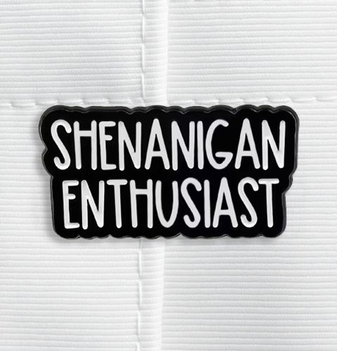 Enamel Pin - Shenanigan enthusiast