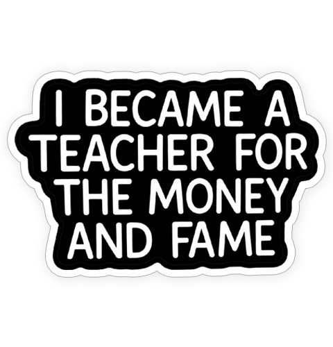Sticker - Teacher Money & Fame