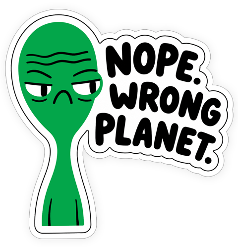 Sticker - Nope. Wrong Planet.