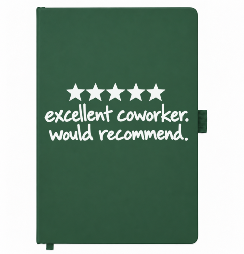 Dark green A5 notebook reading Excellent Coworker. Would Recommend.