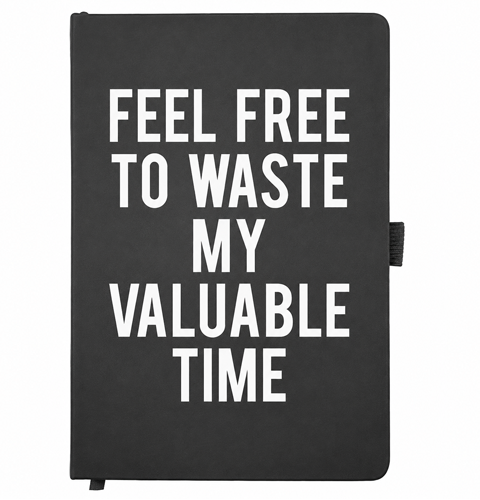 Black A5 Feel Free to Waste My Valuable Time Notebook with white cover lettering
