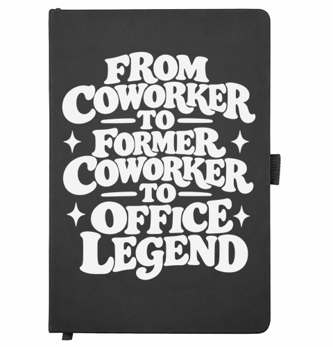 Black A5 notebook reading From Coworker to Former Coworker to Office Legend