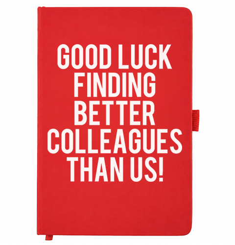 Red A5 notebook reading Good Luck Finding Better Colleagues Than Us