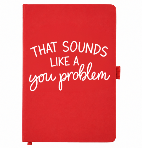 Red A5 notebook reading That sounds like a you problem