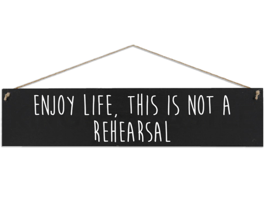 Enjoy life, this is not a rehearsal Wooden Sign
