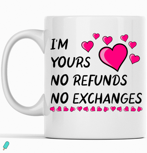 I'm yours no refunds no exchanges valentines mug Valentines Day Gifts For Him