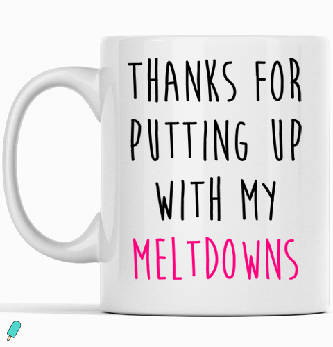 Thanks for putting up with my meltdowns mug Valentines Day Gifts For Her